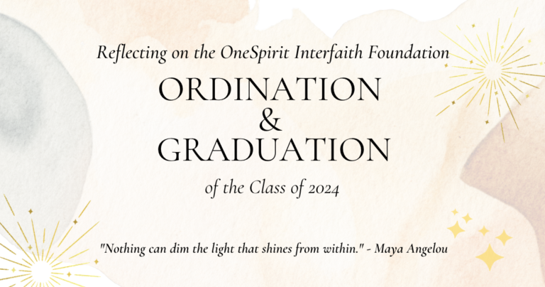 Graphic reading Reflecting on the OneSpirit Interfaith Foundation Ordination and Graduation of the Class of 2024, with a Maya Angelou quote